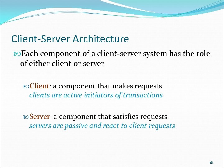 Client-Server Architecture Each component of a client-server system has the role of either client Client-Server Architecture Each component of a client-server system has the role of either client