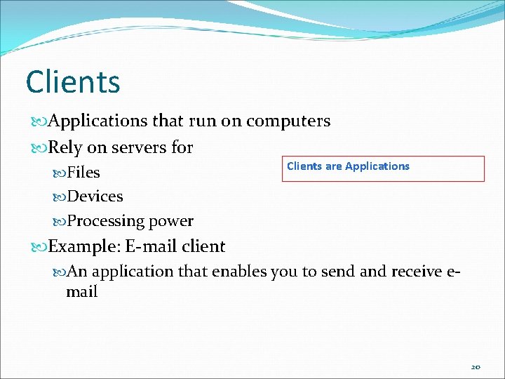 Clients Applications that run on computers Rely on servers for Clients are Applications Files Clients Applications that run on computers Rely on servers for Clients are Applications Files