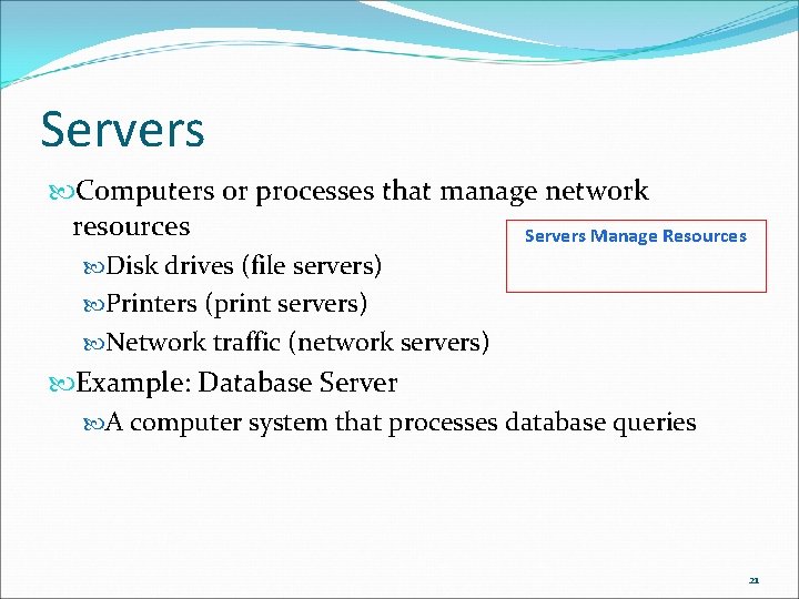 Servers Computers or processes that manage network resources Servers Manage Resources Disk drives (file Servers Computers or processes that manage network resources Servers Manage Resources Disk drives (file