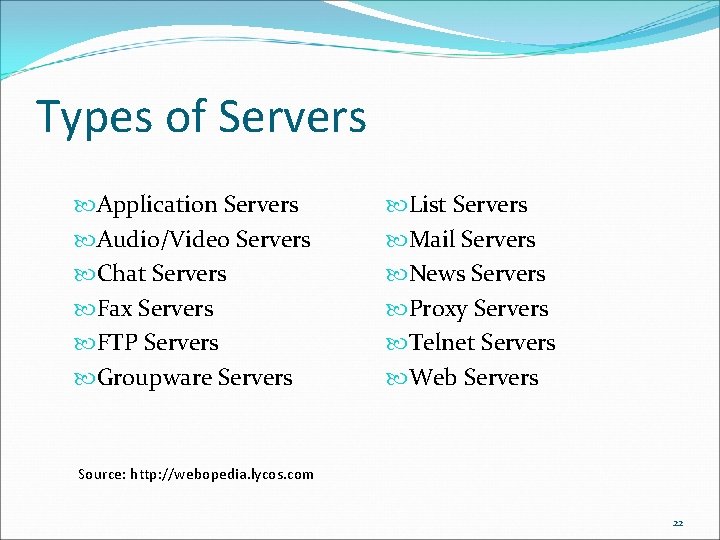 Types of Servers Application Servers Audio/Video Servers Chat Servers Fax Servers FTP Servers Groupware Types of Servers Application Servers Audio/Video Servers Chat Servers Fax Servers FTP Servers Groupware