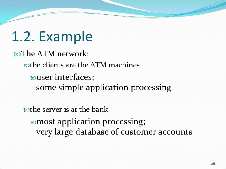 1. 2. Example The ATM network: the clients are the ATM machines user interfaces; 1. 2. Example The ATM network: the clients are the ATM machines user interfaces;