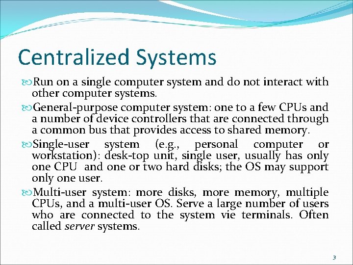 Centralized Systems Run on a single computer system and do not interact with other Centralized Systems Run on a single computer system and do not interact with other
