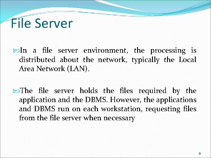 File Server In a file server environment, the processing is distributed about the network, File Server In a file server environment, the processing is distributed about the network,