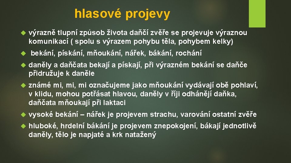 hlasové projevy výrazně tlupní způsob života daňčí zvěře se projevuje výraznou komunikací ( spolu