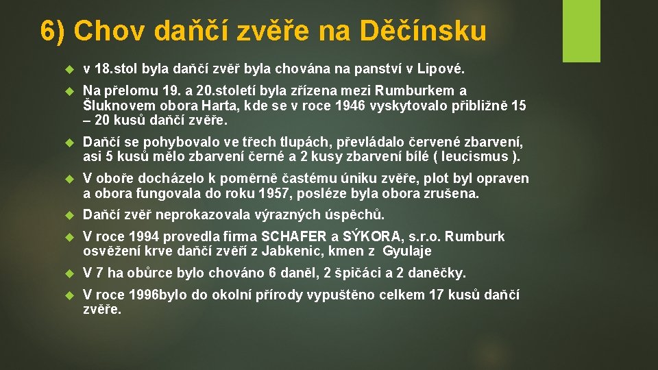 6) Chov daňčí zvěře na Děčínsku v 18. stol byla daňčí zvěř byla chována