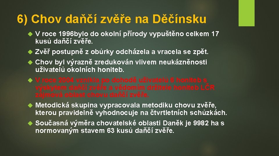 6) Chov daňčí zvěře na Děčínsku V roce 1996 bylo do okolní přírody vypuštěno