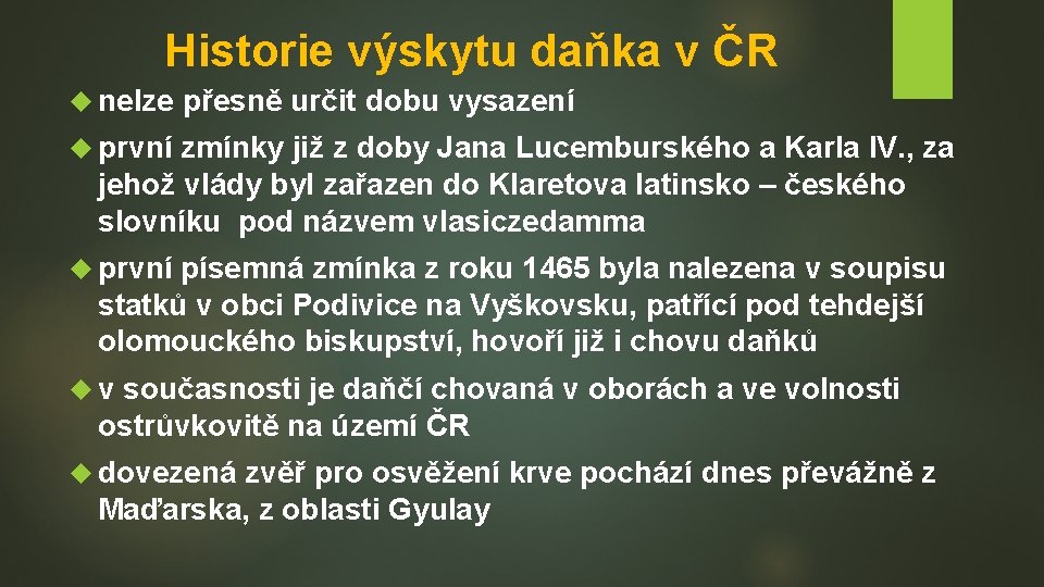 Historie výskytu daňka v ČR nelze přesně určit dobu vysazení první zmínky již z