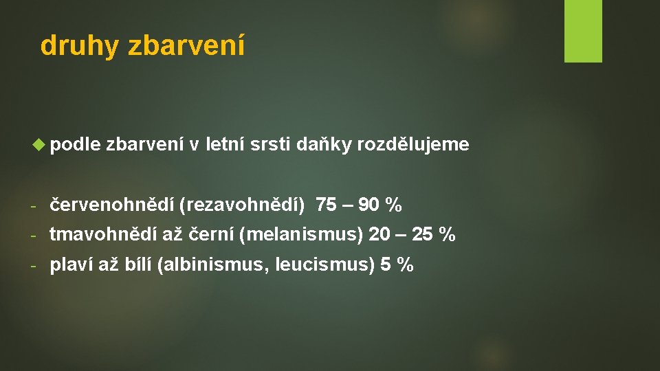 druhy zbarvení podle zbarvení v letní srsti daňky rozdělujeme - červenohnědí (rezavohnědí) 75 –