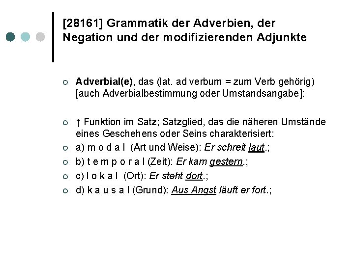 [28161] Grammatik der Adverbien, der Negation und der modifizierenden Adjunkte ¢ Adverbial(e), das (lat.