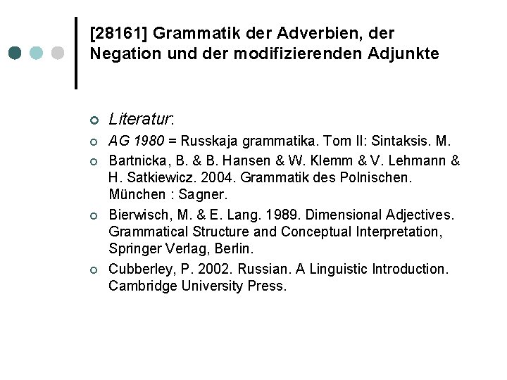 [28161] Grammatik der Adverbien, der Negation und der modifizierenden Adjunkte ¢ Literatur: ¢ AG