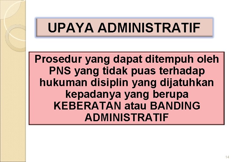 UPAYA ADMINISTRATIF Prosedur yang dapat ditempuh oleh PNS yang tidak puas terhadap hukuman disiplin