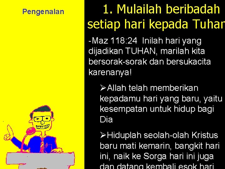 Pengenalan 1. Mulailah beribadah setiap hari kepada Tuhan -Maz 118: 24 Inilah hari yang