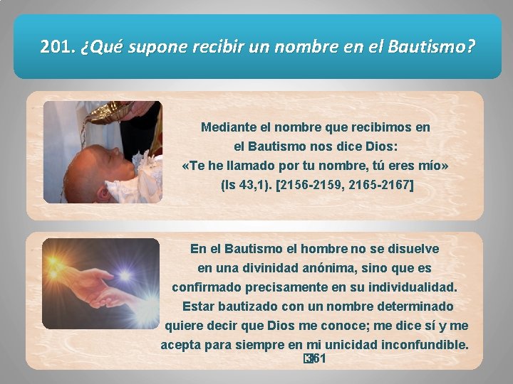 201. ¿Qué supone recibir un nombre en el Bautismo? Mediante el nombre que recibimos