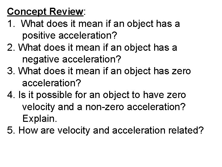 Concept Review: 1. What does it mean if an object has a positive acceleration?
