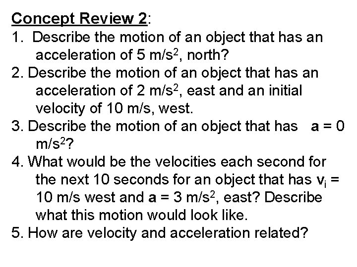 Concept Review 2: 1. Describe the motion of an object that has an acceleration