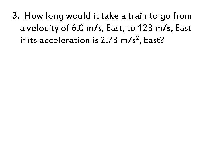 3. How long would it take a train to go from a velocity of