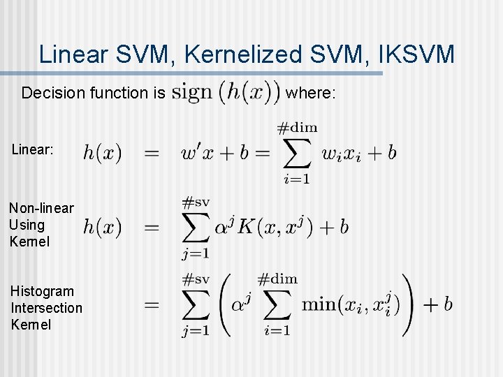Linear SVM, Kernelized SVM, IKSVM Decision function is Linear: Non-linear Using Kernel Histogram Intersection Linear SVM, Kernelized SVM, IKSVM Decision function is Linear: Non-linear Using Kernel Histogram Intersection
