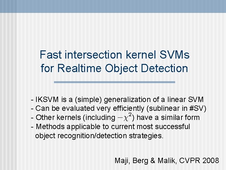 Fast intersection kernel SVMs for Realtime Object Detection - IKSVM is a (simple) generalization Fast intersection kernel SVMs for Realtime Object Detection - IKSVM is a (simple) generalization