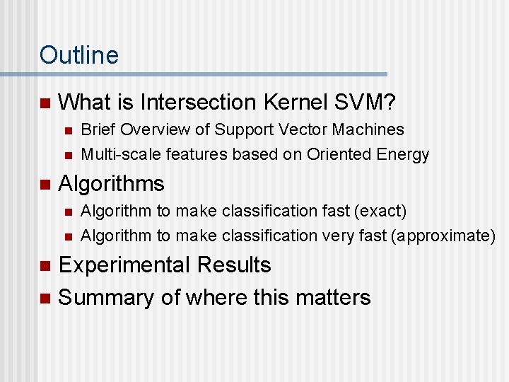 Outline n What is Intersection Kernel SVM? n n n Brief Overview of Support Outline n What is Intersection Kernel SVM? n n n Brief Overview of Support
