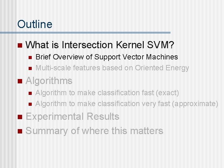 Outline n What is Intersection Kernel SVM? n n n Brief Overview of Support Outline n What is Intersection Kernel SVM? n n n Brief Overview of Support