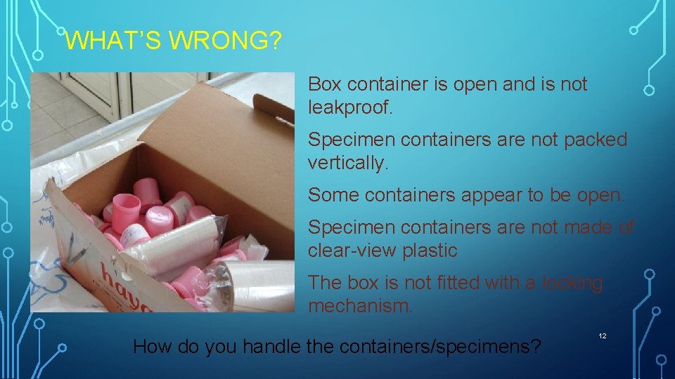 WHAT’S WRONG? Box container is open and is not leakproof. Specimen containers are not