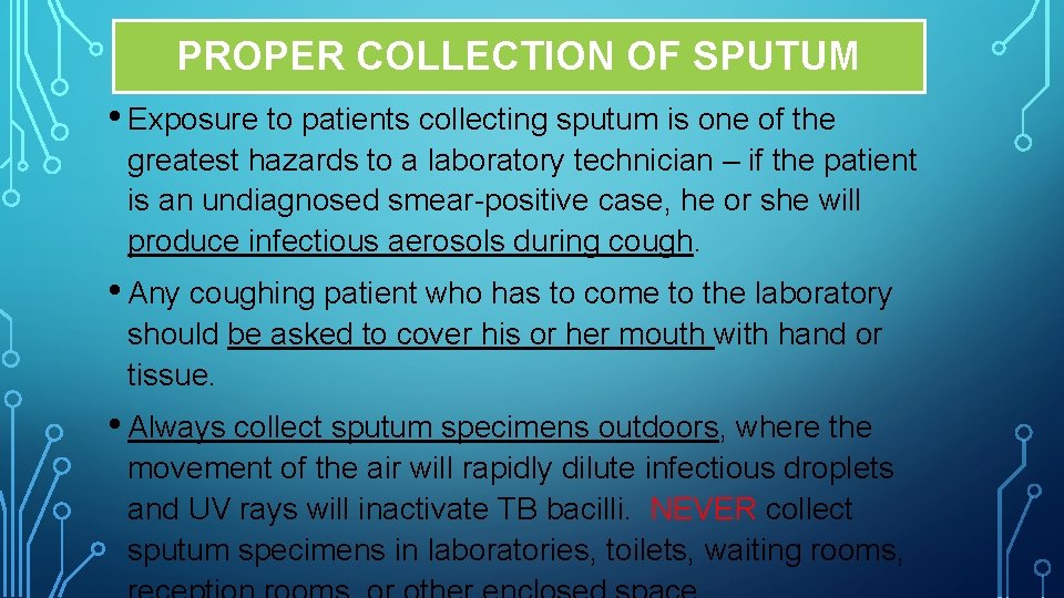 PROPER COLLECTION OF SPUTUM • Exposure to patients collecting sputum is one of the