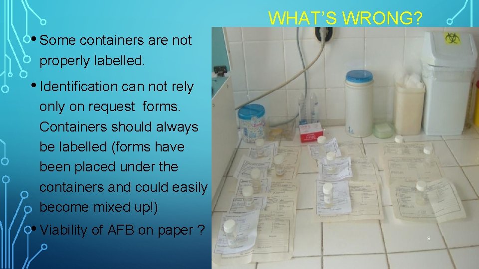 WHAT’S WRONG? • Some containers are not properly labelled. • Identification can not rely