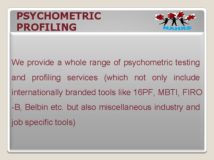 PSYCHOMETRIC PROFILING We provide a whole range of psychometric testing and profiling services (which