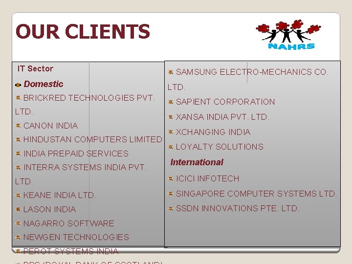 OUR CLIENTS IT Sector Domestic BRICKRED TECHNOLOGIES PVT. LTD. CANON INDIA HINDUSTAN COMPUTERS LIMITED