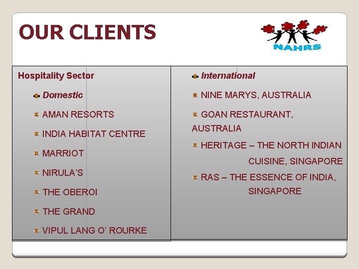 OUR CLIENTS Hospitality Sector International Domestic NINE MARYS, AUSTRALIA AMAN RESORTS GOAN RESTAURANT, INDIA
