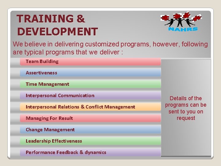 TRAINING & DEVELOPMENT We believe in delivering customized programs, however, following are typical programs