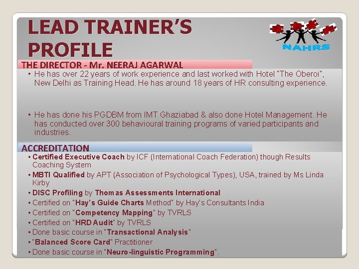 LEAD TRAINER’S PROFILE THE DIRECTOR - Mr. NEERAJ AGARWAL • He has over 22