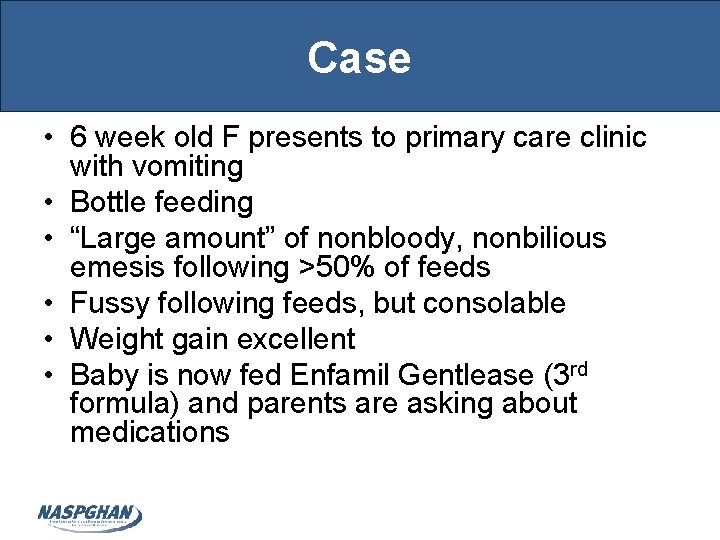 Case • 6 week old F presents to primary care clinic with vomiting •