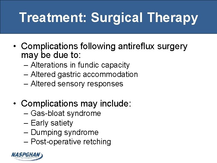 Treatment: Surgical Therapy • Complications following antireflux surgery may be due to: – Alterations