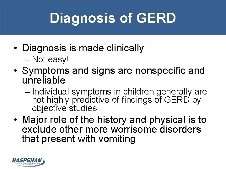 Diagnosis of GERD • Diagnosis is made clinically – Not easy! • Symptoms and