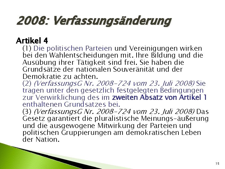 2008: Verfassungsänderung Artikel 4 (1) Die politischen Parteien und Vereinigungen wirken bei den Wahlentscheidungen