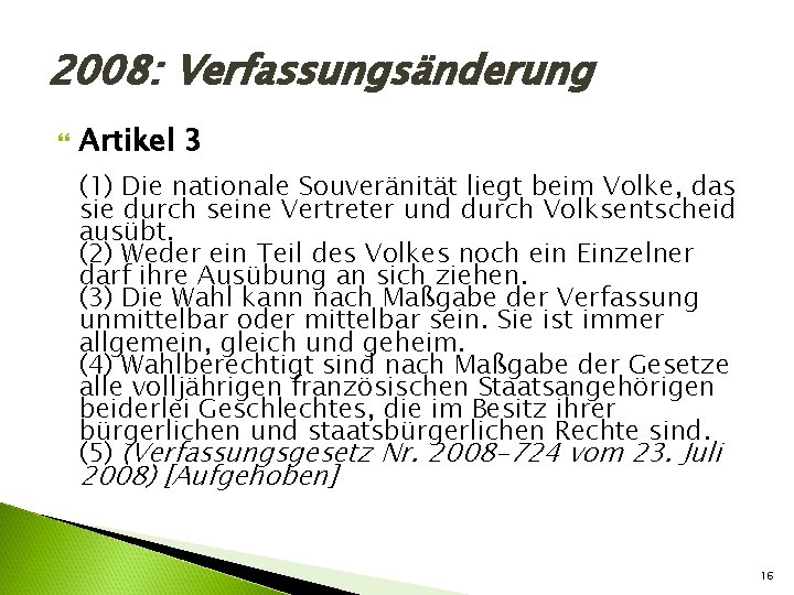 2008: Verfassungsänderung Artikel 3 (1) Die nationale Souveränität liegt beim Volke, das sie durch