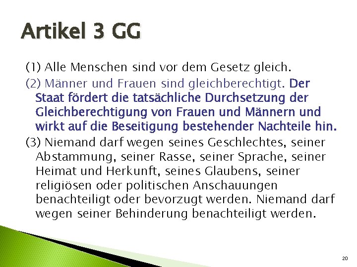 Artikel 3 GG (1) Alle Menschen sind vor dem Gesetz gleich. (2) Männer und