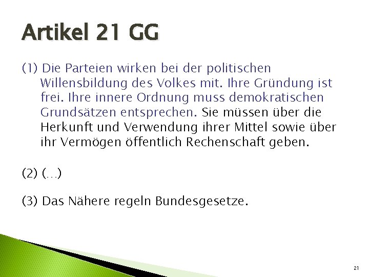 Artikel 21 GG (1) Die Parteien wirken bei der politischen Willensbildung des Volkes mit.