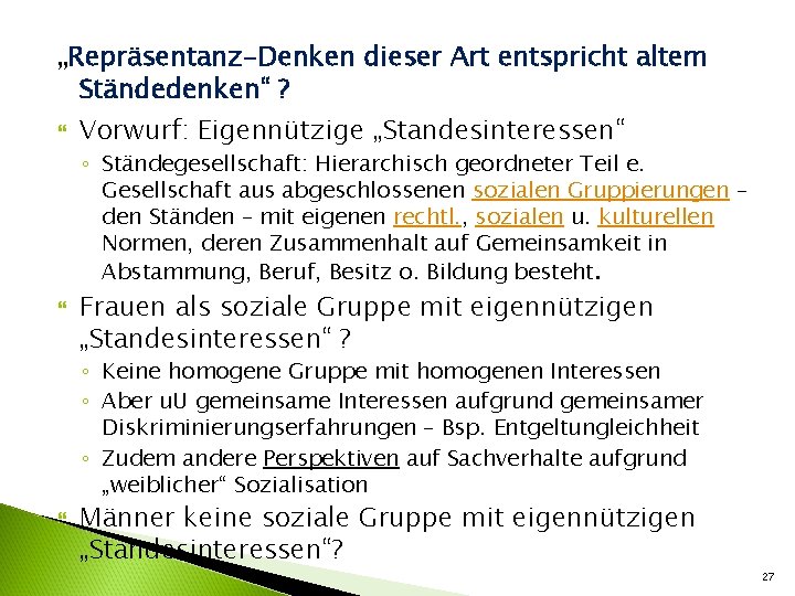 „Repräsentanz-Denken dieser Art entspricht altem Ständedenken“ ? Vorwurf: Eigennützige „Standesinteressen“ ◦ Ständegesellschaft: Hierarchisch geordneter