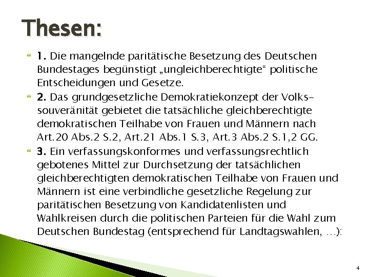 Thesen: 1. Die mangelnde paritätische Besetzung des Deutschen Bundestages begünstigt „ungleichberechtigte“ politische Entscheidungen und