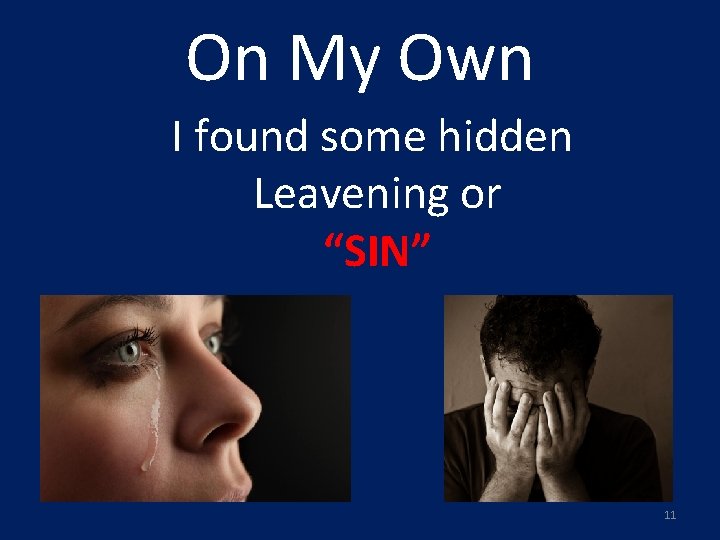 On My Own I found some hidden Leavening or “SIN” 11 