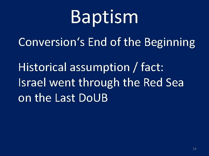 Baptism Conversion‘s End of the Beginning Historical assumption / fact: Israel went through the