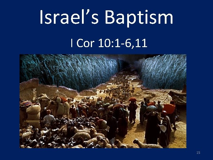 Israel’s Baptism I Cor 10: 1 -6, 11 15 
