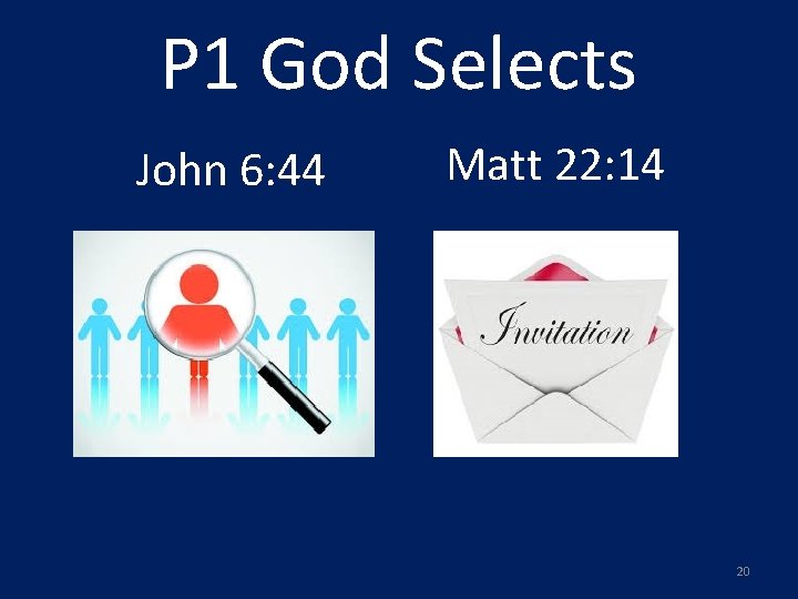 P 1 God Selects John 6: 44 Matt 22: 14 20 