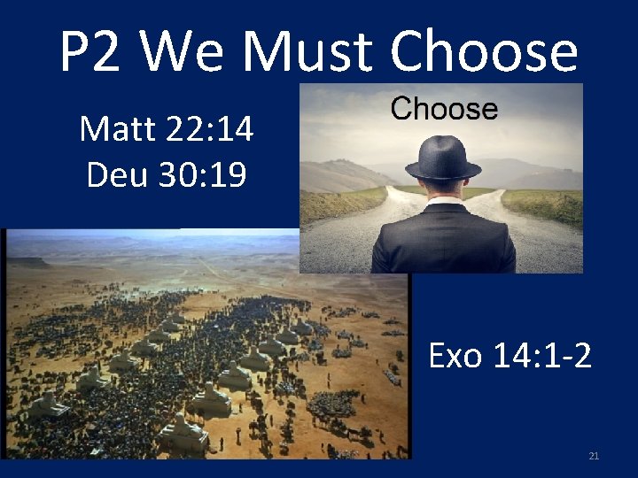 P 2 We Must Choose Matt 22: 14 Deu 30: 19 Exo 14: 1