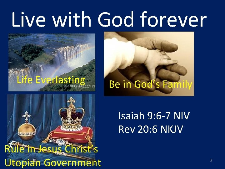 Live with God forever Life Everlasting Be in God’s Family Isaiah 9: 6 -7