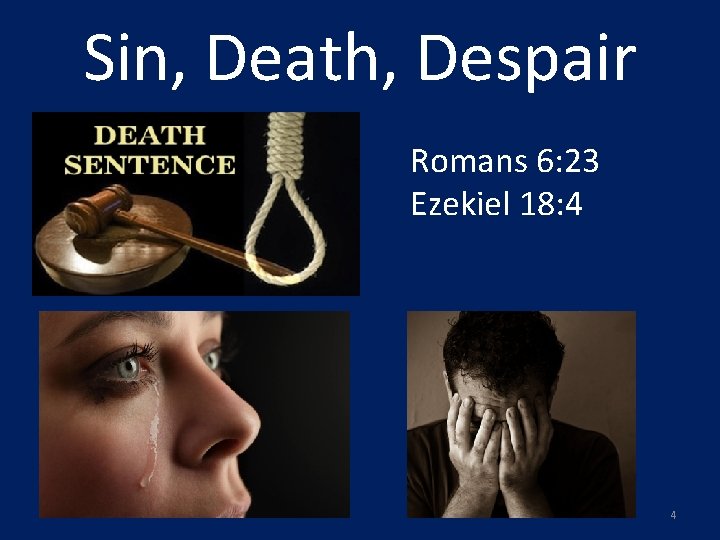 Sin, Death, Despair Romans 6: 23 Ezekiel 18: 4 4 