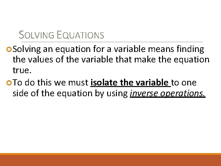 SOLVING EQUATIONS Solving an equation for a variable means finding the values of the
