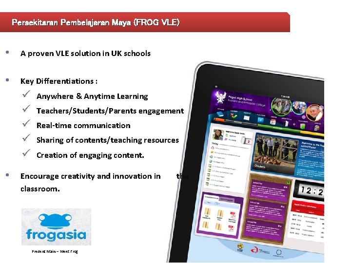 Persekitaran Pembelajaran Maya (FROG VLE) • A proven VLE solution in UK schools •